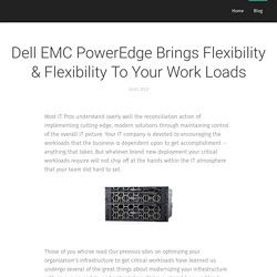 Dell EMC PowerEdge Brings Flexibility & Flexibility To Your Work Loads