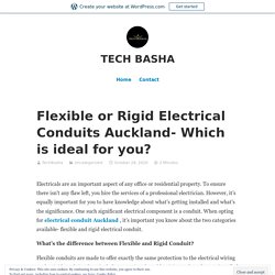 Flexible or Rigid Electrical Conduits Auckland- Which is ideal for you? – TECH BASHA