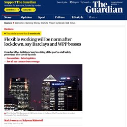 Flexible working will be norm after lockdown, say Barclays and WPP bosses