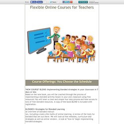 Flexible Online Courses for Teachers! Blended Learning
