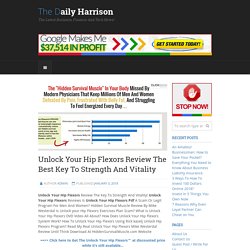Unlock Your Hip Flexors Review The Best Key To Strength And Vitality