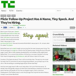 Flickr Follow-Up Project Has A Name, Tiny Speck. And They're Hiring.