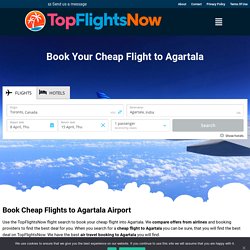 Cheap flights to Agartala - Cheap Flights, Airline Tickets, Hotels & Rentals