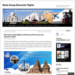 Now book cheap flights to Chennai with all ease and attractive offers