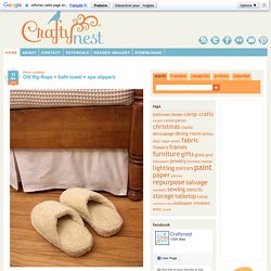 Old flip-flops + bath towel = spa slippers