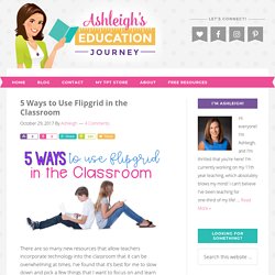 5 Ways to Use Flipgrid in the Classroom - Ashleigh's Education Journey