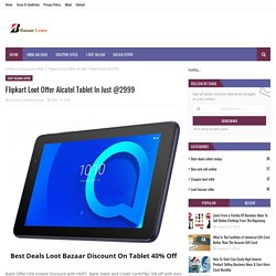 Flipkart Loot Offer Alcatel Tablet In Just @2999