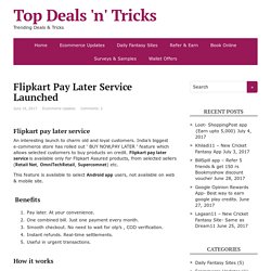 Flipkart Pay Later Service Launched, Detail info - Top Deals 'n' Tricks