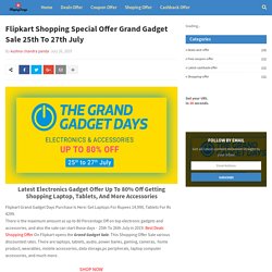 Flipkart Shopping Special Offer Grand Gadget Sale 25th To 27th July