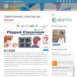 Flipped classroom: ¿cómo hacer que funcione? - ApptúaApptúa