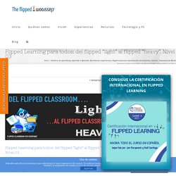 Flipped Learning para todos: del flipped “light” al flipped “heavy”. Nivel 03 - The Flipped Classroom