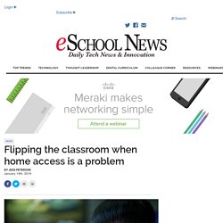 Flipping the classroom when home access is a problem