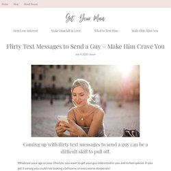 Flirty Text Messages to Send a Guy - Make Him Crave You - Get Your Man