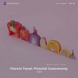 Florent Tanet: Pictorial Gastronomy