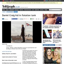 Daniel Craig hid in flotation tank