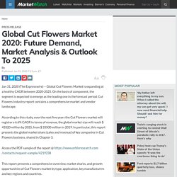 Global Cut Flowers Market 2020: Future Demand, Market Analysis & Outlook To 2025