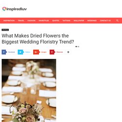 What Makes Dried Flowers the Biggest Wedding Floristry Trend? · Inspired Luv