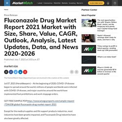 Fluconazole Drug Market Report 2021 Market with Size, Share, Value, CAGR, Outlook, Analysis, Latest Updates, Data, and News 2020-2026