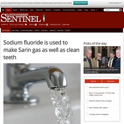 Sodium fluoride is used to make Sarin gas as well as clean teeth