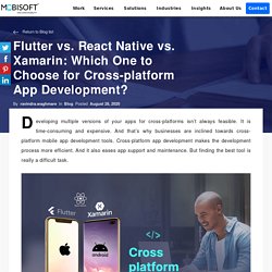 Flutter vs. React Native vs. Xamarin: Which One to Choose for Cross-platform App Development?