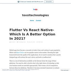 Flutter Vs React Native- Which Is A Better Option In 2021?
