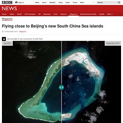 Flying close to Beijing's new South China Sea islands