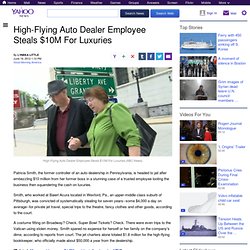 High-Flying Auto Dealer Employee Steals $10M For Luxuries