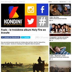 Foals : le troisième album Holy Fire en écoute - Konbini - France