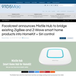Focalcrest announces Mixtile Hub to bridge existing ZigBee and Z-Wave smart home products into HomeKit + Siri control