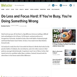 Do Less and Focus Hard: If You're Busy, You're Doing Something Wrong