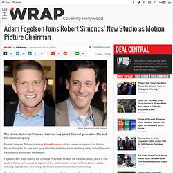 Adam Fogelson Joins Robert Simonds' New Studio as Motion Picture Chairman