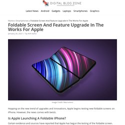 Foldable Screen And Feature Upgrade In The Works For Apple - Digital Blog Zone