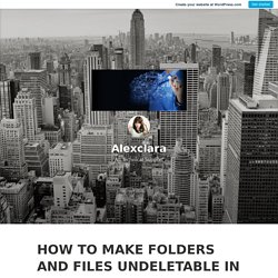HOW TO MAKE FOLDERS AND FILES UNDELETABLE IN WINDOWS 10 – Alexclara