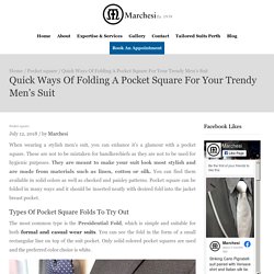 Quick Ways Of Folding A Pocket Square For Your Trendy Men’s Suit– Marchesi