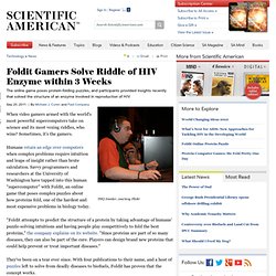 Foldit Gamers Solve Riddle of HIV Enzyme within 3 Weeks