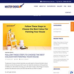 Follow These Steps to Choose the Best Colour for Painting Your House