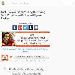 029: Follow Opportunity But Bring Your Passion With You with Jake Parker