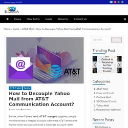 Follow These Steps to Unmerge Yahoo Mail from AT&T