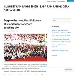 Despite the heat, Dera Followers Humanitarian works’ are touching sky