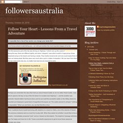 followersaustralia: Follow Your Heart - Lessons From a Travel Adventure