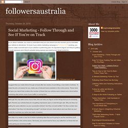 followersaustralia: Social Marketing - Follow Through and See If You're on Track