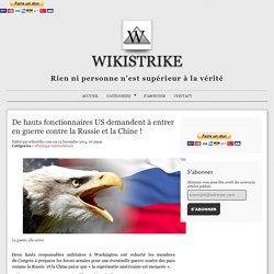 De hauts fonctionnaires US demandent à entrer en guerre contre la Russie et la Chine ! - Wikistrike