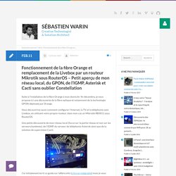Fonctionnement de la fibre Orange et remplacement de la Livebox par un routeur Mikrotik sous RouterOS – Petit aperçu de mon réseau local, du GPON, de l’IGMP, Asterisk et Cacti sans oublier Constellation - Sebastien.warin.fr