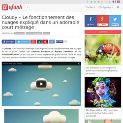 Cloudy – Le fonctionnement des nuages expliqué dans un adorable court métrage