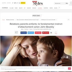 Relations parents-enfants: le fondamental instinct d'attachement selon John Bowbly - L'Express Styles