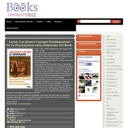 Lacan, Les Quatre Concepts Fondamentaux De La Psychanalyse 1964 (Seminaire XI) ebooks download free