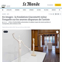 En images : la Fondation Giacometti mène l’enquête sur les œuvres disparues de l’artiste