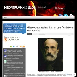 Giuseppe Mazzini: Il massone fondatore della Mafia