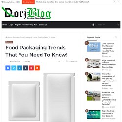 Food Packaging Trends That You Need To Know! - Dorj Blog