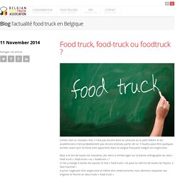 Food truck, food-truck ou foodtruck ?blog - BelgianFoodTruckAssociation.org